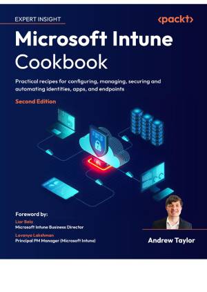 کتاب Microsoft Intune Cookbook: Practical recipes for configuring, managing, securing, and automating identities, apps, and endpoints