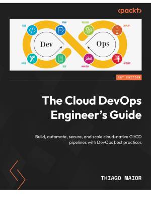 کتاب The Cloud DevOps Engineer’s Guide: Build, automate, secure, and scale cloud-native CI/CD pipelines with DevOps best practices