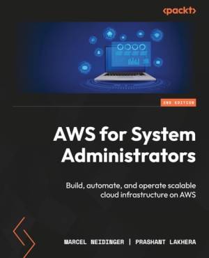 کتاب AWS for System Administrators, Second Edition: Build, automate, and operate scalable cloud infrastructure on AWS