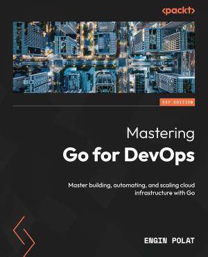 کتاب Mastering Go for DevOps: Master building, automating, and scaling cloud infrastructure with Go