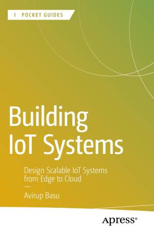 کتاب Building IoT Systems: Design Scalable IoT Systems from Edge to Cloud