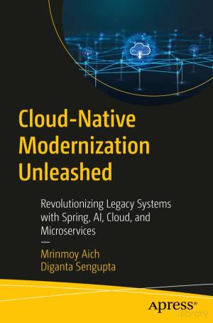 کتاب Cloud-Native Modernization Unleashed: Revolutionizing Legacy Systems with Spring, AI, Cloud, and Microservices