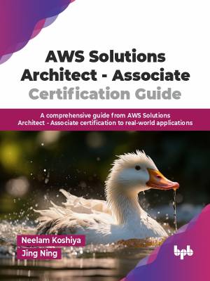 کتاب AWS Solutions Architect – Associate Certification Guide: A Comprehensive Guide From AWS Solutions Architect – Associate Certification to Real-World Applications