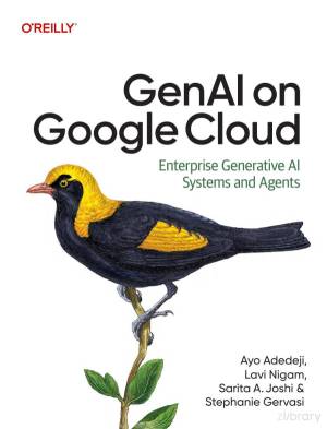 کتاب GenAI on Google Cloud: Enterprise Generative AI Systems and Agents