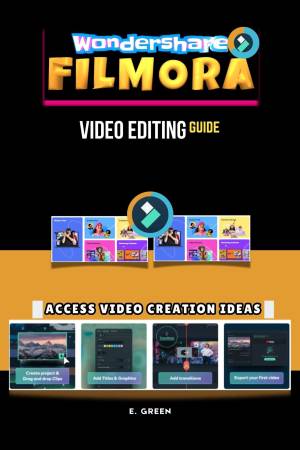 کتاب Wondershare Filmora Video Editing Guide: Access Video Creation Ideas