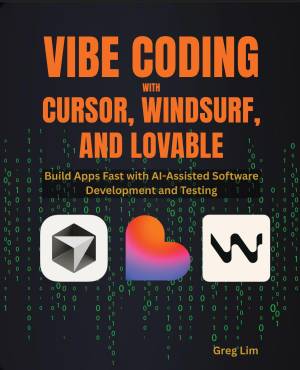 Vibe Coding with Cursor, Windsurf, and Lovable : Build Apps Fast with AI-Assisted Software Development and Testing