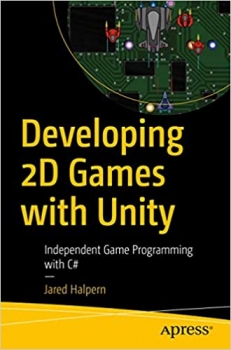 کتاب Developing 2D Games with Unity: Independent Game Programming with C# 1st ed. Edition