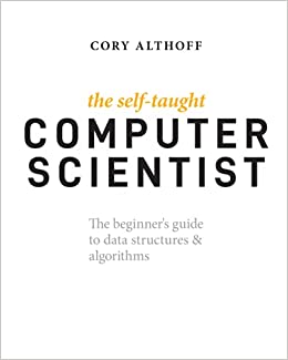 کتاب The Self-Taught Computer Scientist: The Beginner’s Guide to Data Structures & Algorithms 1st Edition