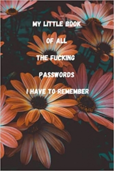 کتاب MY LITTLE BOOK OF ALL THE FUCKING PASSWORDS I HAVE TO REMEMBER: WTF Is My Password, What the fuck is my password, shiti cant remember organizer, … Log Book And Internet Password Organizer