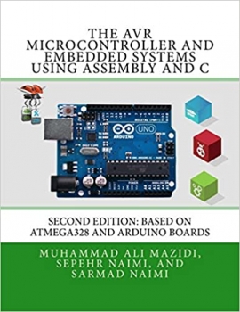 کتاب The AVR Microcontroller and Embedded Systems Using Assembly and C: Using Arduino Uno and Atmel Studio