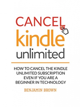 کتاب Cancel Kindle Unlimited: How to Cancel the Kindle Unlimited Subscription even if you are a Beginner in Technology