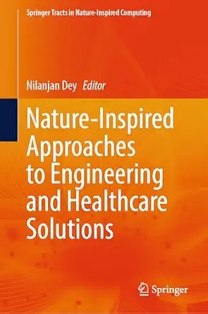 دانلود نسخه کامل کتاب Nature-Inspired Approaches to Engineering and Healthcare Solutions (Springer Tracts in Nature-Inspired Computing)