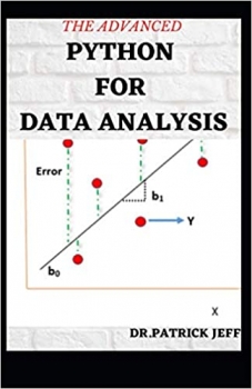کتاب THE ADVANCED PYTHON FOR DATA ANALYSIS: Step Step By Step From Intermediate to Advanced Guide for Python Coding, NumPy, Pandas for Data Analysis. Improve Your Skills Quickly