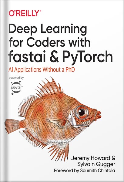 دانلود نسخه کامل کتاب Deep Learning for Coders with fastai and PyTorch: AI Applications Without a PhD 1st Edition by Jeremy Howard PDF
