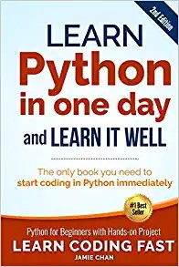 کتاب Learn Python in One Day and Learn It Well (2nd Edition): Python for Beginners with Hands-on Project. The only book you need to start coding in Python … (Learn Coding Fast with Hands-On Project)