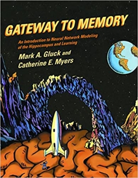کتاب Gateway to Memory: An Introduction to Neural Network Modeling of the Hippocampus and Learning (Issues in Clinical and Cognitive Neuropsychology) … and Cognitive Neuropsychology Series) 1st Edition