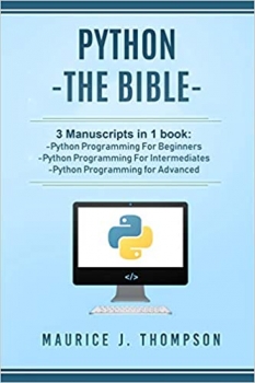 کتاب Python: – The Bible- 3 Manuscripts in 1 book: -Python Programming For Beginners -Python Programming For Intermediates -Python Programming for Advanced