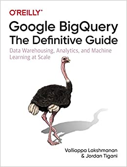 کتاب Google BigQuery: The Definitive Guide: Data Warehousing, Analytics, and Machine Learning at Scale