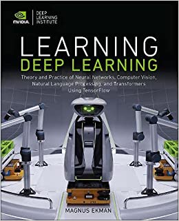کتاب Learning Deep Learning: Theory and Practice of Neural Networks, Computer Vision, Natural Language Processing, and Transformers Using TensorFlow 1st Edition