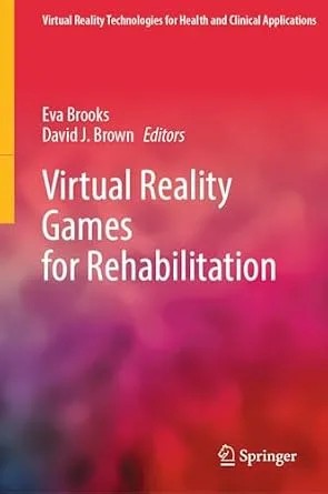 دانلود نسخه کامل کتاب Virtual Reality Games for Rehabilitation (Virtual Reality Technologies for Health and Clinical Applications)