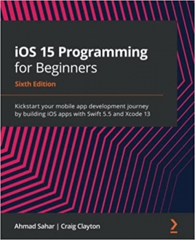 کتاب iOS 15 Programming for Beginners: Kickstart your mobile app development journey by building iOS apps with Swift 5.5 and Xcode 13
