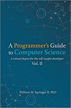 کتاب A Programmer’s Guide to Computer Science Vol. 2: A virtual degree for the self-taught developer