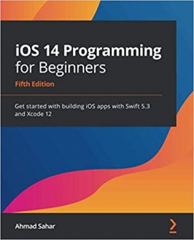 کتاب iOS 14 Programming for Beginners: Get started with building iOS apps with Swift 5.3 and Xcode 12, 5th Edition 5th ed. Edition