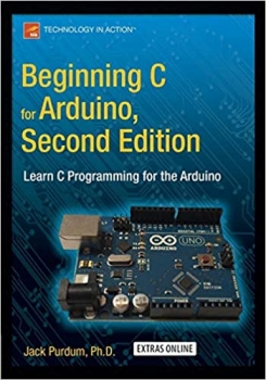 کتاب Beginning C for Arduino, Second Edition: Learn C Programming for the Arduino 2nd ed. Edition