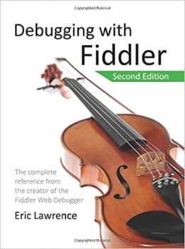 کتاب Debugging with Fiddler: The complete reference from the creator of the Fiddler Web Debugger