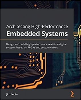 کتاب Architecting High-Performance Embedded Systems: Design and build high-performance real-time digital systems based on FPGAs and custom circuits