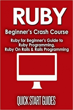 کتاب Ruby Beginner’s Crash Course: Beginner’s Guide to Ruby Programming, Ruby On Rails & Rails