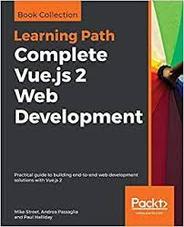 اینترنتی کتاب Complete Vue.js 2 Web Development: Practical guide to building end-to-end web development solutions with Vue.js 2 اثر جمعي از نويسندگان