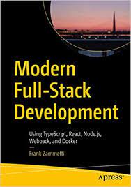 اینترنتی کتاب Modern Full-Stack Development: Using TypeScript, React, Node.js, Webpack, and Docker اثر Frank Zammetti