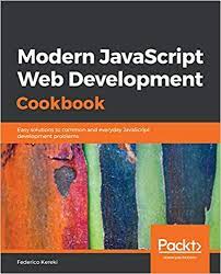 اینترنتی کتاب Modern JavaScript Web Development Cookbook: Easy solutions to common and everyday JavaScript development problems اثر Federico Kereki