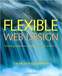 اینترنتی کتاب Flexible Web Design: Creating Liquid and Elastic Layouts with CSS اثر Zoe Mickley Gillenwater