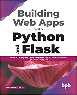 اینترنتی کتاب Building Web Apps with Python and Flask: Learn to Develop and Deploy Responsive RESTful Web Applications Using Flask Framework اثر Malhar Lathkar