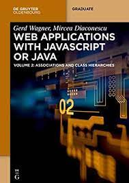 اینترنتی کتاب Web Applications with Javascript or Java: Volume 2: Associations and Class Hierarchies (De Gruyter Textbook) اثر Gerd Wagne and Mircea Diaconescu