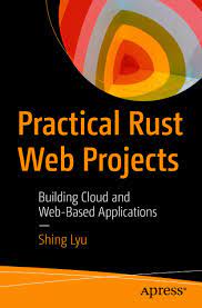 اینترنتی کتاب Practical Rust Web Projects: Building Cloud and Web-Based Applications اثر Shing Lyu