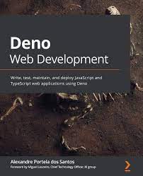 اینترنتی کتاب Deno Web Development: Write, test, maintain, and deploy JavaScript and TypeScript web applications using Deno اثر Alexandre Portela dos Santos