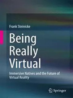 دانلود کتاب Being Really Virtual: Immersive Natives and the Future of Virtual Reality