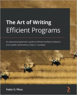 کتاب The Art of Writing Efficient Programs: An advanced programmer’s guide to efficient hardware utilization and compiler optimizations using C++ examples