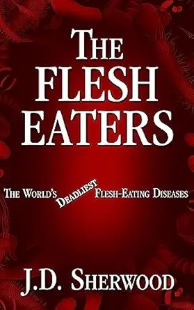 دانلود نسخه کامل کتاب The Flesh Eaters: The World’s Deadliest Flesh-Eating Diseases