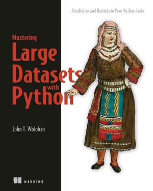 دانلود کتاب John T Wolohan Mastering Large Datasets with Python Parallelize