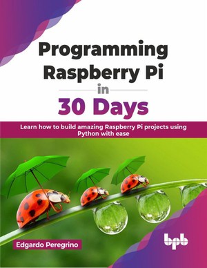 دانلود کتاب Programming Raspberry Pi in 30 Days – 2023