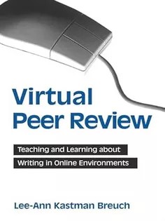دانلود کتاب Virtual Peer Review: Teaching and Learning About Writing in Online Environments