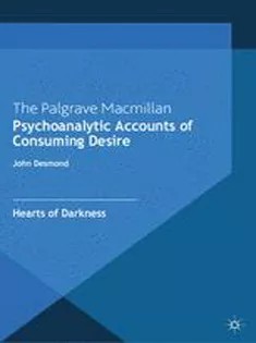 دانلود کتاب Psychoanalytic Accounts of Consuming Desire: Hearts of Darkness