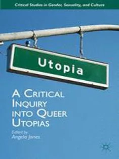 دانلود کتاب A Critical Inquiry Into Queer Utopias