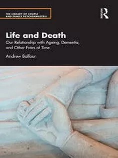 دانلود کتاب Life and Death Our Relationship with Ageing, Dementia, and Other Fates of Time