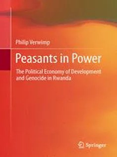 دانلود کتاب Peasants in Power: The Political Economy of Development and Genocide in Rwanda