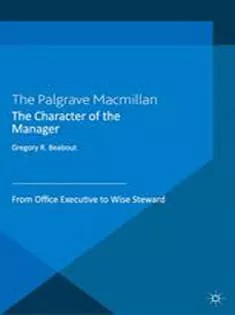 دانلود کتاب The Character of the Manager: From Office Executive to Wise Steward
